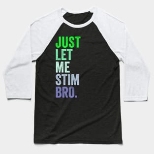 Just Let Me Stim Bro. Baseball T-Shirt